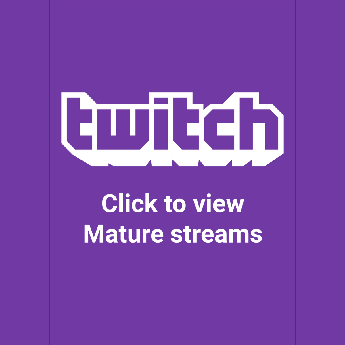 Reusable Sign - Click to view Mature Twitch streams (2019-03-25)