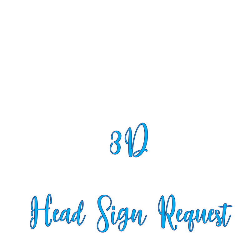 3D Headsign Request